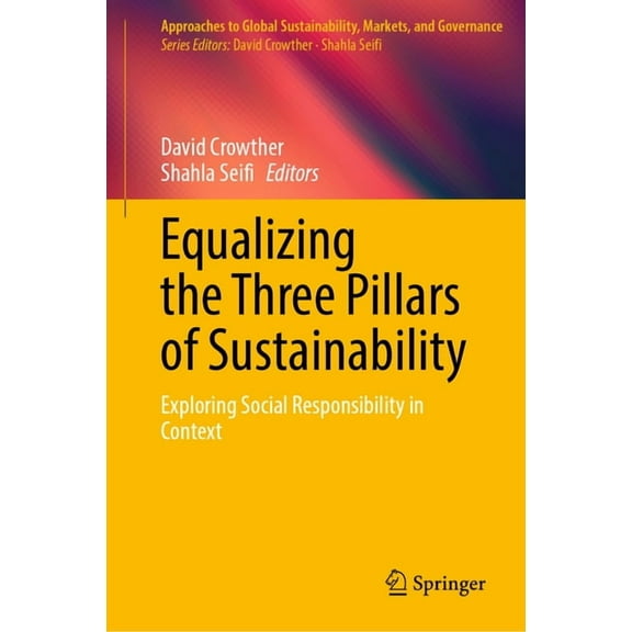 Approaches to Global Sustainability, Mar Equalizing the Three Pillars of Sustainability: Exploring Social Responsibility in Context, (Hardcover)