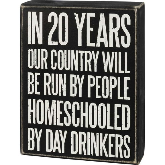 Primitives Box Sign - Homeschooled By Day Drinkers