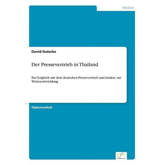 Der Pressevertrieb in Thailand: Ein Vergleich mit dem deutschen Pressevertrieb und Ansätze zur Weiterentwicklung, (Paperback)