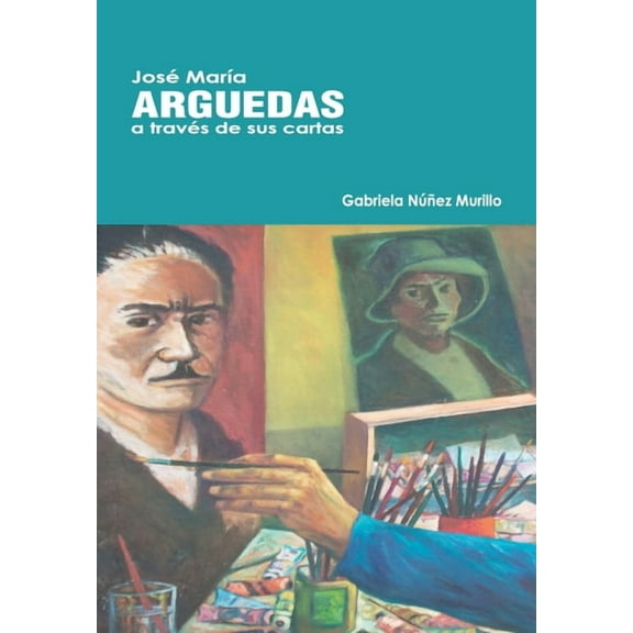 José MarÃÂa Arguedas a través de sus cartas., (Paperback)