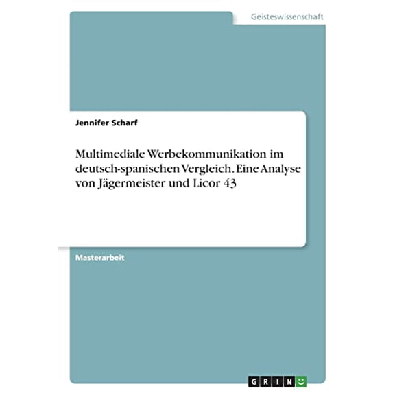 Multimediale Werbekommunikation im deutsch-spanischen Vergleich. Eine Analyse von Jägermeister und Licor 43 (Paperback)