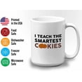 thumbnail image 3 of Teacher Mug White 15oz - I Teach The Smartest Cookie - Appreciation Ideas Teacher's Day College Senior Graduate Birthday, 3 of 7