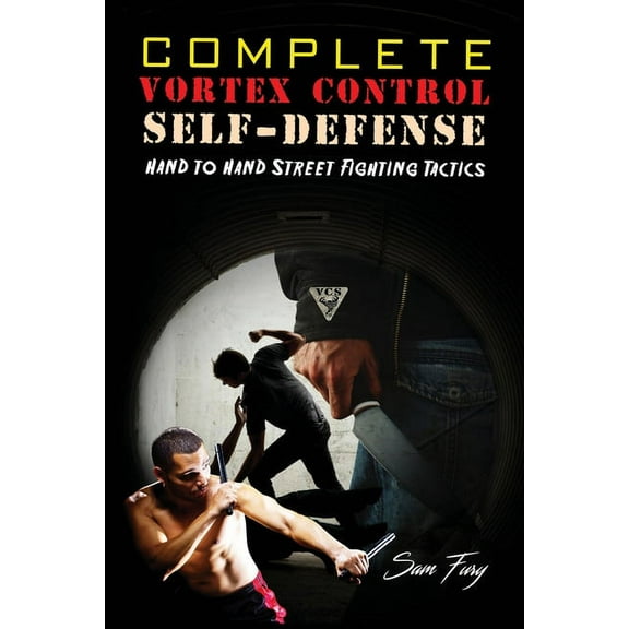 Self-Defense Complete Vortex Control Self-Defense: Hand to Hand Combat, Knife Defense, and Stick Fighting, Book 6, (Paperback)