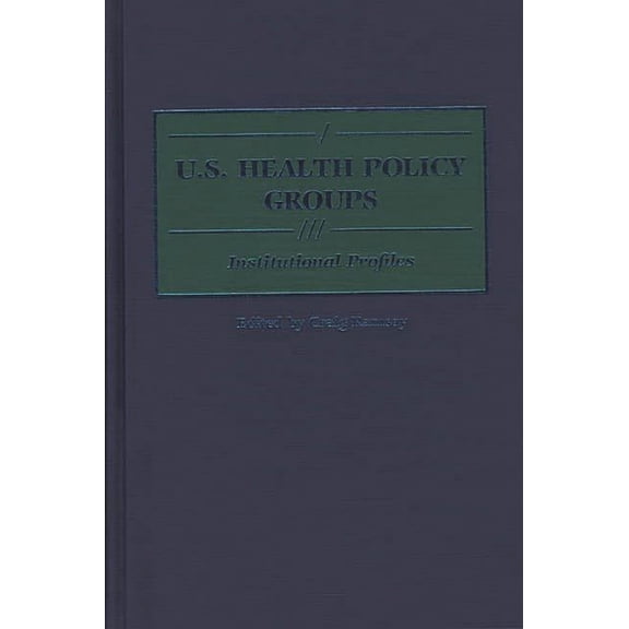 Greenwood Reference Volumes on American U.S. Health Policy Groups: Institutional Profiles, (Hardcover)