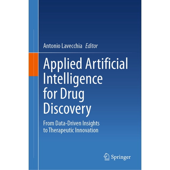 Applied Artificial Intelligence for Drug Discovery: From Data-Driven Insights to Therapeutic Innovation, (Hardcover)