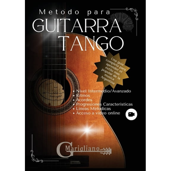 Metodo para Guitarra Tango: Una guia completa para aprender el estilo mas popular de la musica Argentina, (Paperback)