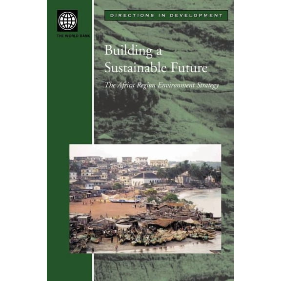 Directions in Development Building a Sustainable Future: The Africa Region Environment Strategy, (Paperback)