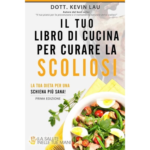 Il Tuo Libro Di Cucina Per Curare La Scoliosi : La Tua Dieta Per Una Schiena Più Sana! (Paperback)