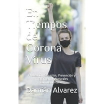 En Tiempos del Corona Virus : Protección, Sanación, Prevención y Tratamientos Naturales complementarios (Paperback)