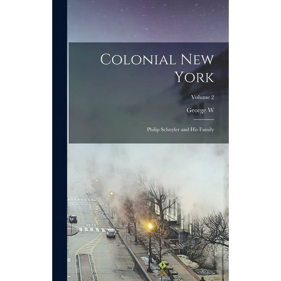 Colonial New York: Philip Schuyler and his Family; Volume 2 (Hardcover)