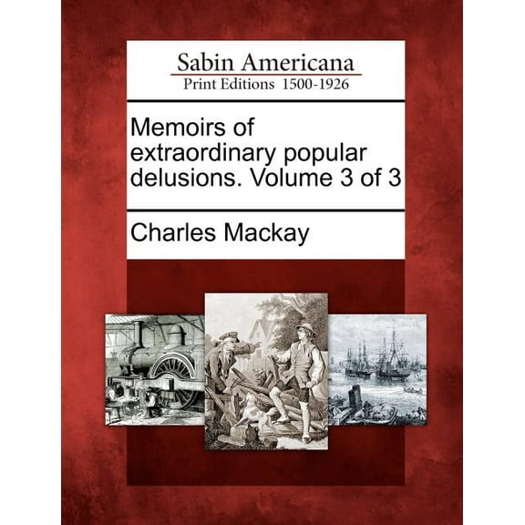 Memoirs of Extraordinary Popular Delusions. Volume 3 of 3, (Paperback)