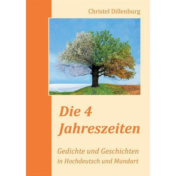 Die 4 Jahreszeiten: Gedichte und Geschichten in Hochdeutsch und Mundart, (Paperback)