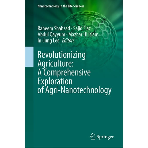 Nanotechnology in the Life Sciences Revolutionizing Agriculture: A Comprehensive Exploration of Agri-Nanotechnology, (Hardcover)
