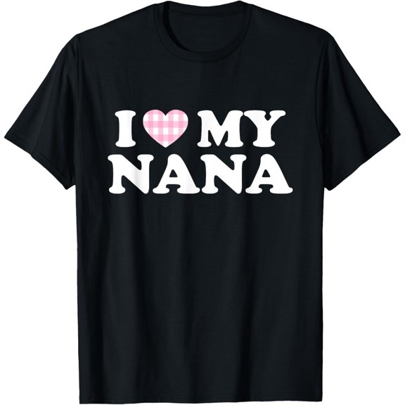 I Love My Nana I Heart My Grandma Mothers Day Grandkids Gift T-Shirt