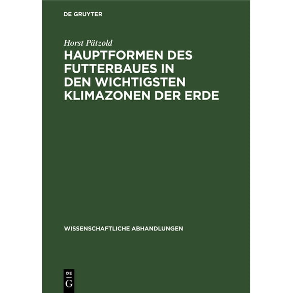 Wissenschaftliche Abhandlungen Hauptformen Des Futterbaues in Den Wichtigsten Klimazonen Der Erde: Entwicklung Und Entwicklungstendenzen in Vergleichen, Book 53, (Hardcover)