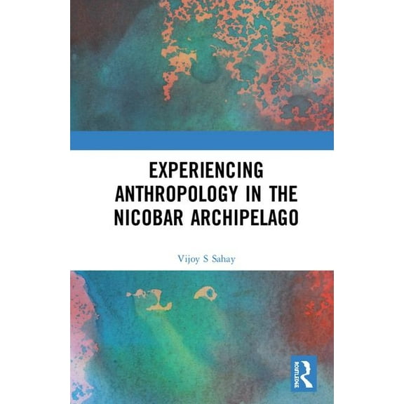 Experiencing Anthropology in the Nicobar Archipelago, (Hardcover)