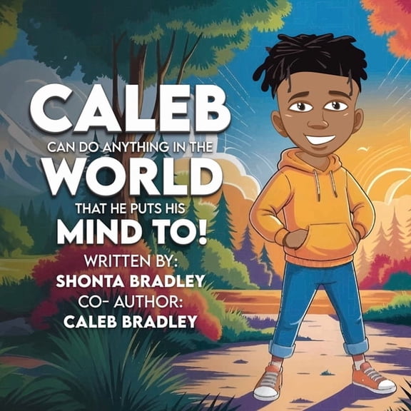 Caleb: Can Do Anything In The World That He Puts His Mind To!, (Paperback)