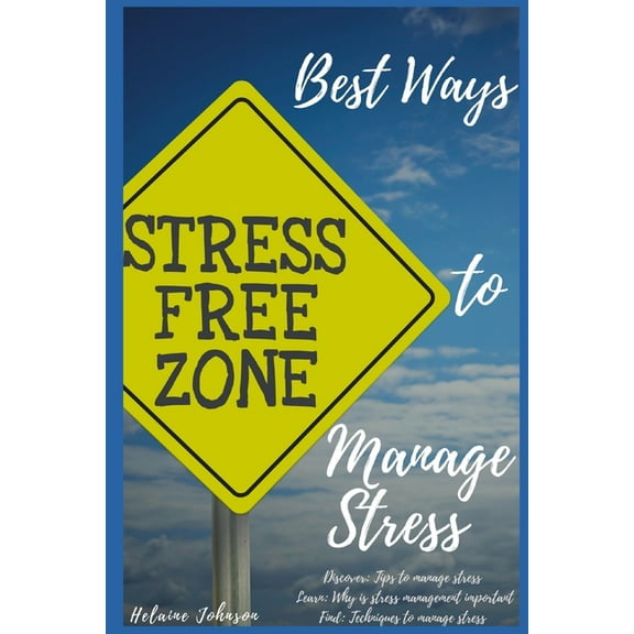 Best ways to manage stress: Discover: tips to manage stress, Learn: why is stress management important, Find: techniques to manage stress. (Paperback)