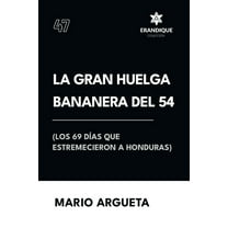 La Gran Huelga Bananera del 54 (Los 69 días que estremecieron a Honduras), (Paperback)