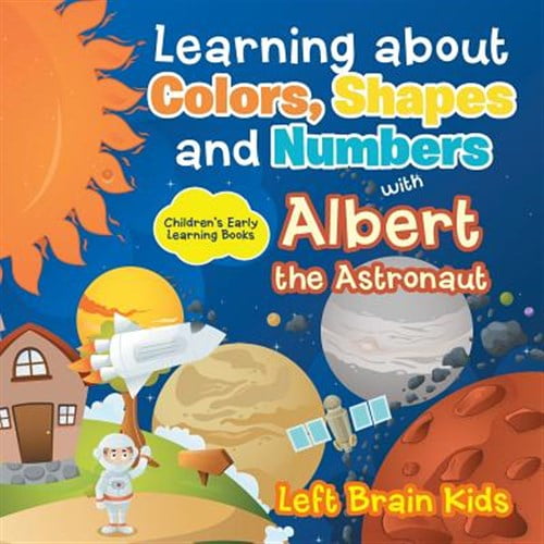 Pre-Owned Learning about Colors, Shapes and Numbers with Albert the Astronaut - Children's Early Learning Books