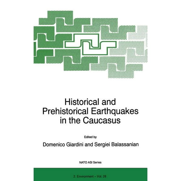 NATO Science Partnership Subseries: 2 Historical and Prehistorical Earthquakes in the Caucasus: Proceedings of the NATO Advanced Research Workshop on Historic, Book 28, (Hardcover)