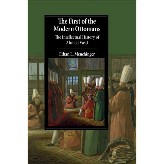Cambridge Studies in Islamic Civilizatio The First of the Modern Ottomans, (Paperback)
