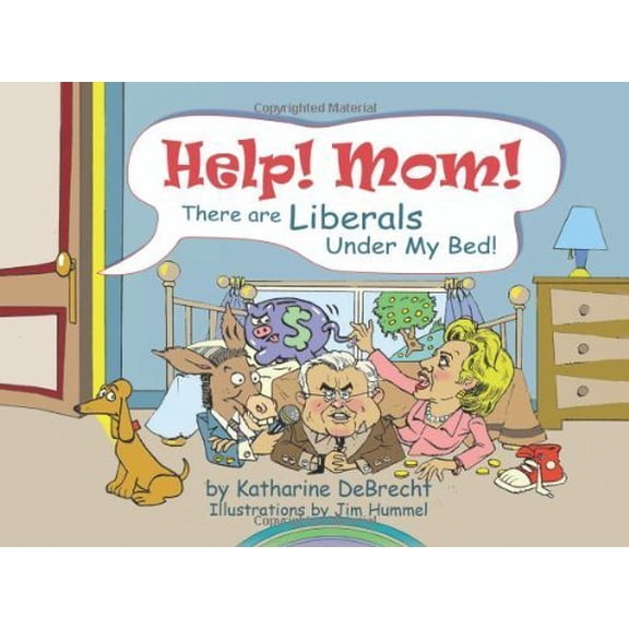 Pre-Owned Help! Mom! There Are Liberals Under My Bed (Hardcover) 0976726904 9780976726906