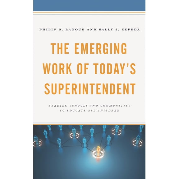The Emerging Work of Today's Superintendent: Leading Schools and Communities to Educate All Children, (Paperback)