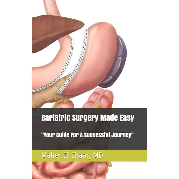 Bariatric Surgery Made Easy: : Your Guide For A Successful Journey (Paperback) by Maher El Chaar