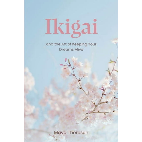 Ikigai: and the Art of Keeping Your Dreams Alive, (Paperback)