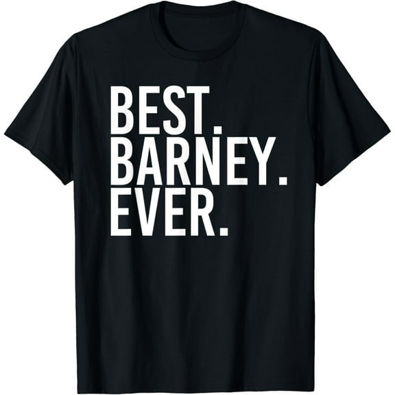 BEST. BARNEY. EVER. Funny Personalized Name Joke Gift Idea T-Shirt mens t shirt，black，women，funny，misfits，men，journey