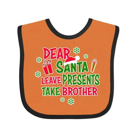 

Inktastic Dear Santa Leave Presents Take Brother Gift Baby Boy or Baby Girl Bib