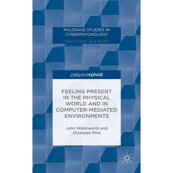 Palgrave Studies in Cyberpsychology Feeling Present in the Physical World and in Computer-Mediated Environments, (Hardcover)
