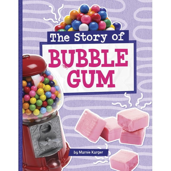 Stories of Everyday Things The Story of Bubble Gum, (Paperback)