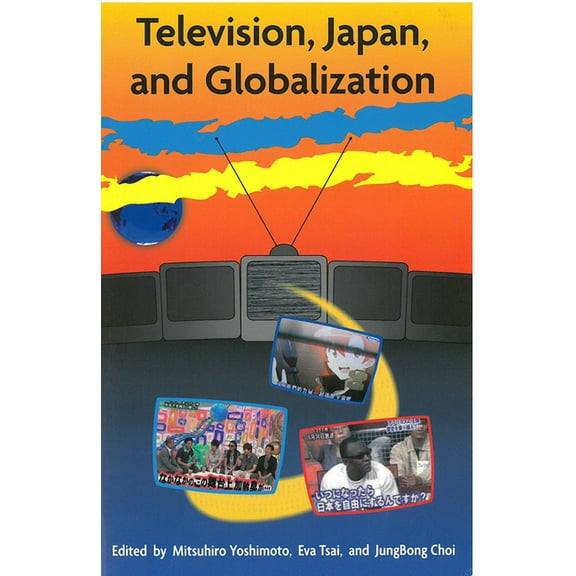 Michigan Monograph Series in Japanese Studies: Television, Japan, and Globalization (Series #67) (Hardcover)