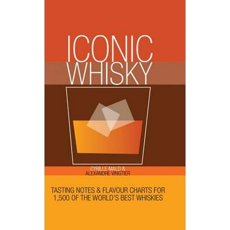 Iconic Whisky : Tasting Notes and Flavour Charts for 1,000 of the World's Best (Best Whiskey For Cooking)