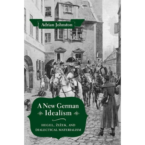 A New German Idealism: Hegel, Zizek, and Dialectical Materialism, (Paperback)
