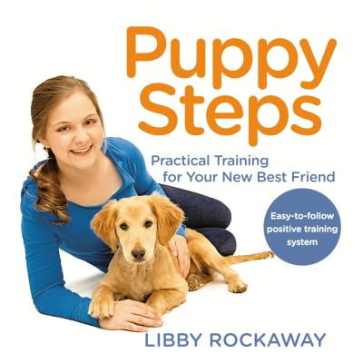 Puppy Steps : Practical Training for Your New Best