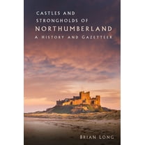 Castles and Strongholds of Northumberland : A History and Gazetteer (Paperback)