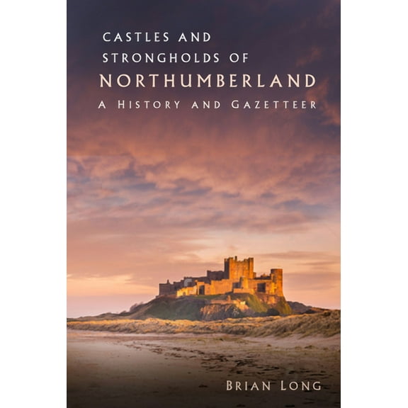 Castles and Strongholds of Northumberland : A History and Gazetteer (Paperback)