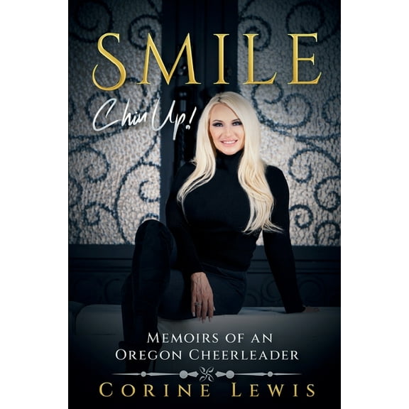 SMILE, Chin Up!: Memoirs of an Oregon Cheerleader, (Paperback)