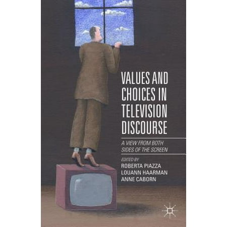 Values and Choices in Television Discourse : A View from Both Sides of the