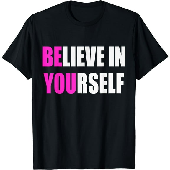 Believe in Yourself Motivational Inspirational Novelty Item T-Shirt