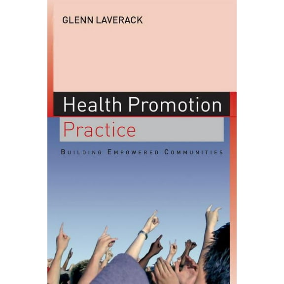 Health Promotion Practice: Building Empowered Communities, (Paperback)