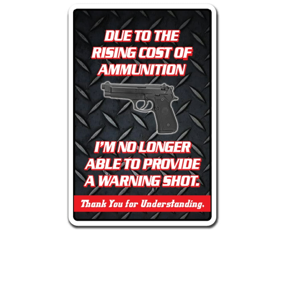RISING COST OF AMMUNITION NO WARNING SHOT Sign gun weapon Indoor