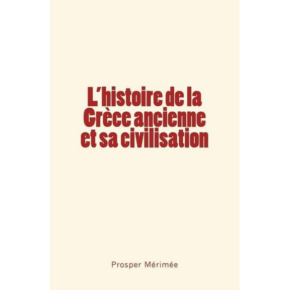 L'Histoire de la Grece Ancienne Et Sa Civilisation (Paperback)