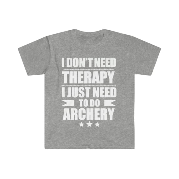 I Don't Need Therapy Just Need to do Archery Unisex T-shirt S-3XL