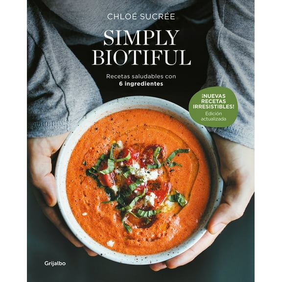 Simply Biotiful: Recetas Saludables Con 6 Ingredientes / Simply Biotiful: Healthy Recipes with Just 6 Ingredients, (Paperback)