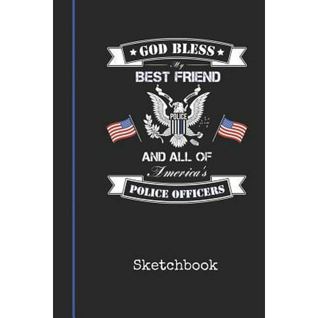 Sketchbook : Blank Best Friend Police Officer Drawing Sketch Book for Artists & Illustrators Thin Blue Line Detective Cover Scrapbook Notepad & Art Workbook Create & Learn to