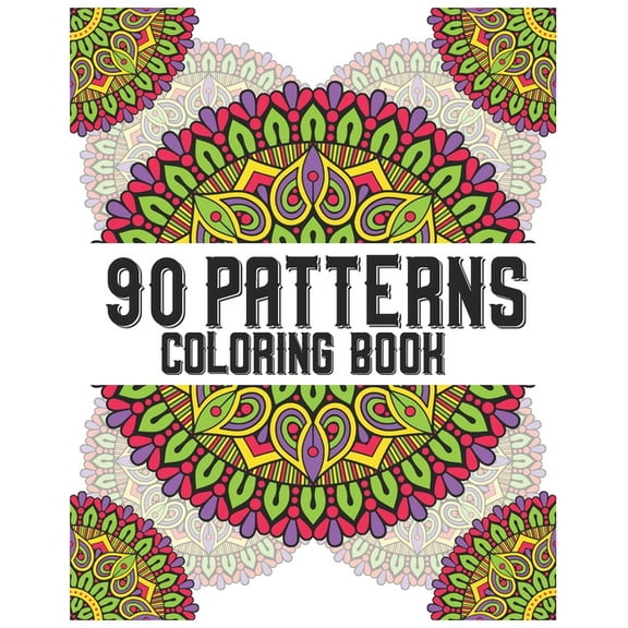 90 Patterns Coloring Book : mandala coloring book for all: 90 mindful patterns and mandalas coloring book: Stress relieving and relaxing Coloring Pages (Paperback)
